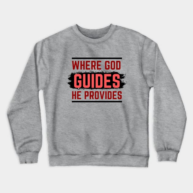 Where God Guides He Provides | Bible Verse Isaiah 58:11 Crewneck Sweatshirt by All Things Gospel